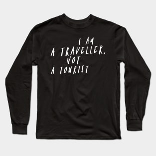 I am a Traveller Not a Tourist Long Sleeve T-Shirt